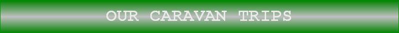 OUR CARAVAN TRIPS
